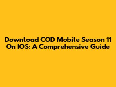 Download COD Mobile Season 11 On IOS: A Comprehensive Guide