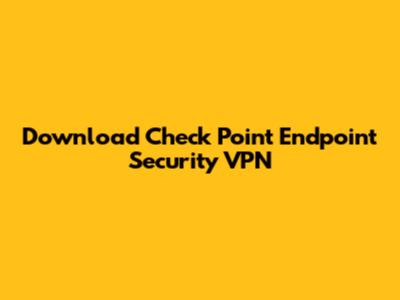 Download Check Point Endpoint Security VPN