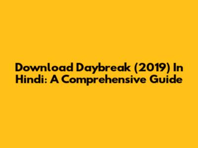 Download Daybreak (2019) In Hindi: A Comprehensive Guide