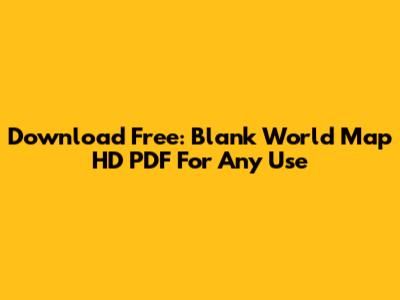Download Free: Blank World Map HD PDF For Any Use