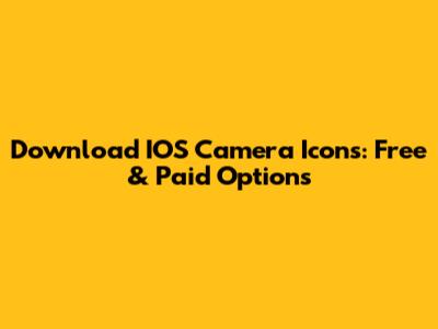 Download IOS Camera Icons: Free & Paid Options
