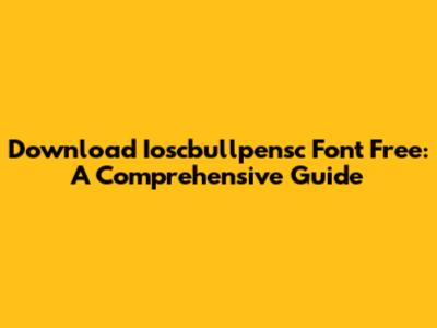 Download Ioscbullpensc Font Free: A Comprehensive Guide