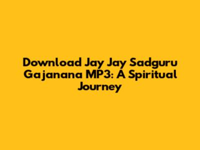 Download Jay Jay Sadguru Gajanana MP3: A Spiritual Journey