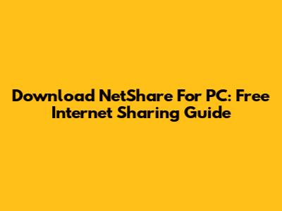 Download NetShare For PC: Free Internet Sharing Guide