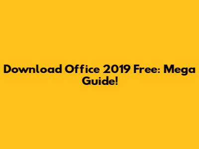 Download Office 2019 Free: Mega Guide!
