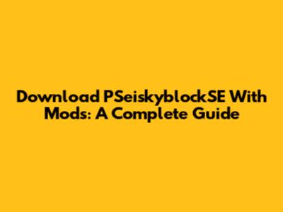 Download PSeiskyblockSE With Mods: A Complete Guide