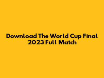 Download The World Cup Final 2023 Full Match