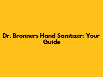 Dr. Bronner's Hand Sanitizer: Your Guide