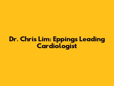 Dr. Chris Lim: Epping's Leading Cardiologist