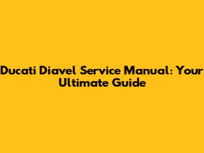 Ducati Diavel Service Manual: Your Ultimate Guide