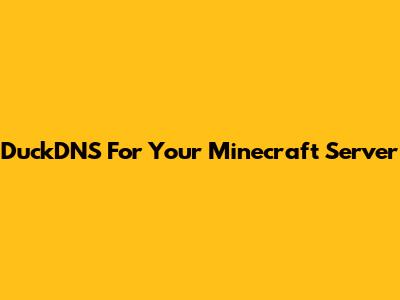 DuckDNS For Your Minecraft Server