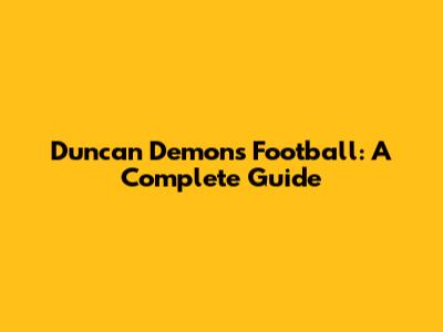 Duncan Demons Football: A Complete Guide