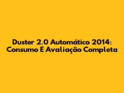 Duster 2.0 Automático 2014: Consumo E Avaliação Completa