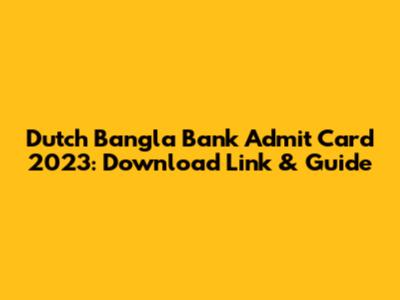 Dutch Bangla Bank Admit Card 2023: Download Link & Guide