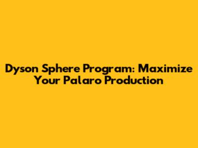 Dyson Sphere Program: Maximize Your Palaro Production