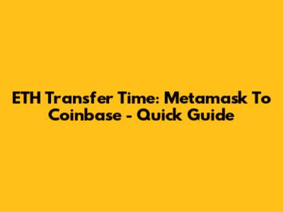 ETH Transfer Time: Metamask To Coinbase - Quick Guide