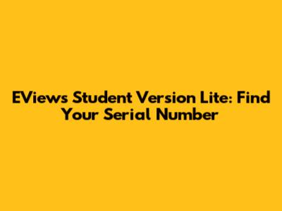EViews Student Version Lite: Find Your Serial Number