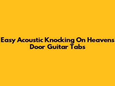 Easy Acoustic Knocking On Heaven's Door Guitar Tabs