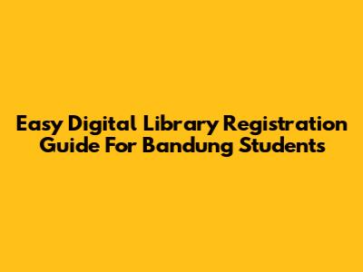 Easy Digital Library Registration Guide For Bandung Students