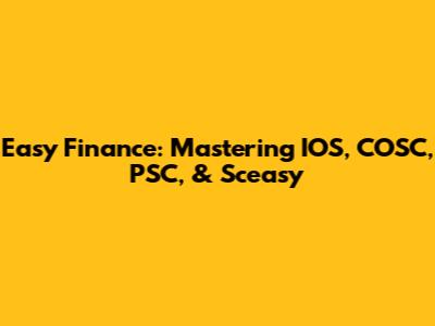 Easy Finance: Mastering IOS, COSC, PSC, & Sceasy