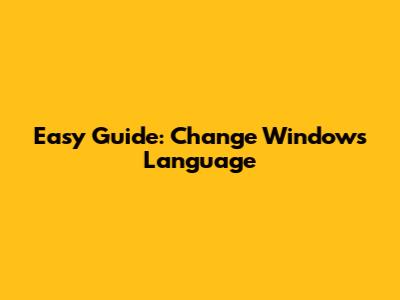 Easy Guide: Change Windows Language