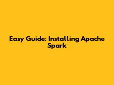 Easy Guide: Installing Apache Spark