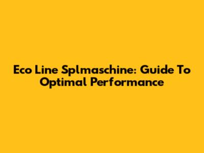 Eco Line Splmaschine: Guide To Optimal Performance