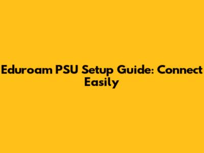 Eduroam PSU Setup Guide: Connect Easily