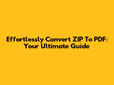 Effortlessly Convert ZIP To PDF: Your Ultimate Guide