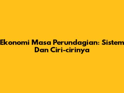 Ekonomi Masa Perundagian: Sistem Dan Ciri-cirinya