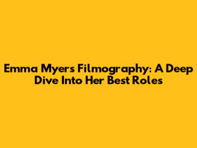 Emma Myers' Filmography: A Deep Dive Into Her Best Roles