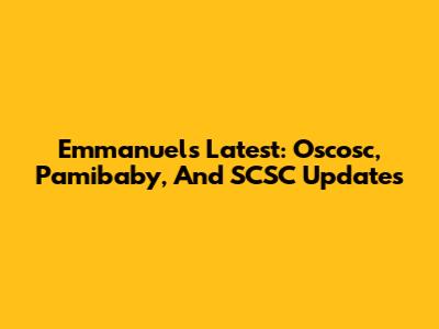 Emmanuel's Latest: Oscosc, Pamibaby, And SCSC Updates