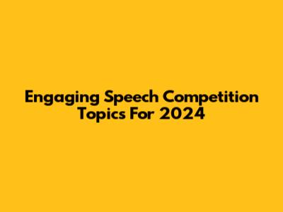 Engaging Speech Competition Topics For 2024