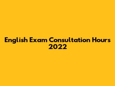 English Exam Consultation Hours 2022