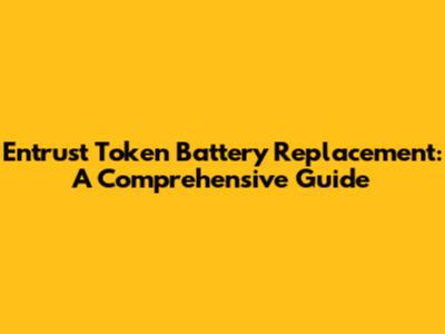 Entrust Token Battery Replacement: A Comprehensive Guide