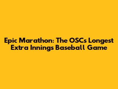 Epic Marathon: The OSC's Longest Extra Innings Baseball Game