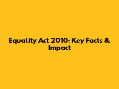 Equality Act 2010: Key Facts & Impact