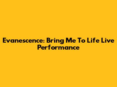Evanescence: Bring Me To Life Live Performance