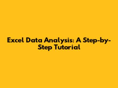 Excel Data Analysis: A Step-by-Step Tutorial