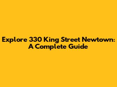 Explore 330 King Street Newtown: A Complete Guide