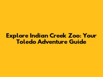 Explore Indian Creek Zoo: Your Toledo Adventure Guide