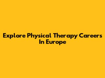 Explore Physical Therapy Careers In Europe