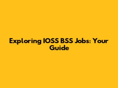 Exploring IOSS BSS Jobs: Your Guide