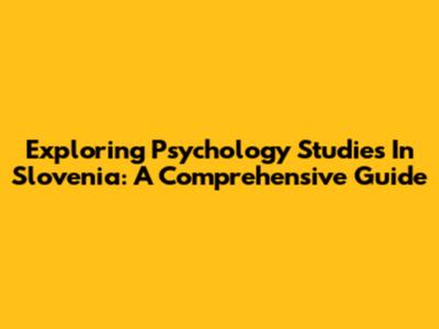 Exploring Psychology Studies In Slovenia: A Comprehensive Guide
