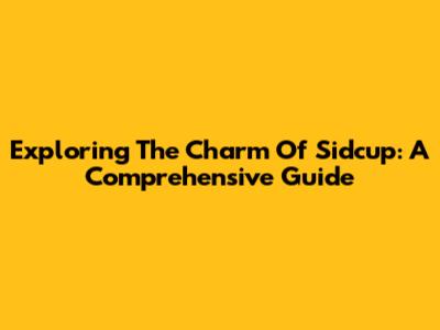 Exploring The Charm Of Sidcup: A Comprehensive Guide