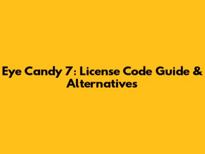 Eye Candy 7: License Code Guide & Alternatives