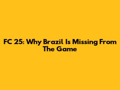 FC 25: Why Brazil Is Missing From The Game