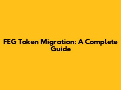 FEG Token Migration: A Complete Guide