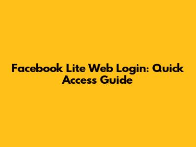 Facebook Lite Web Login: Quick Access Guide