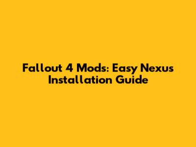 Fallout 4 Mods: Easy Nexus Installation Guide
